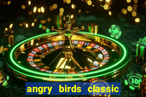 angry birds classic 1.0.0 apk